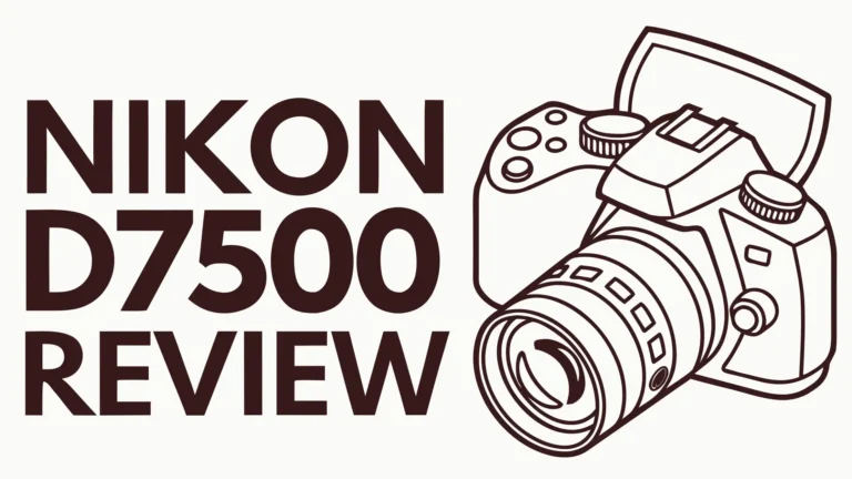 Nikon D7500 Review: A Complete Guide