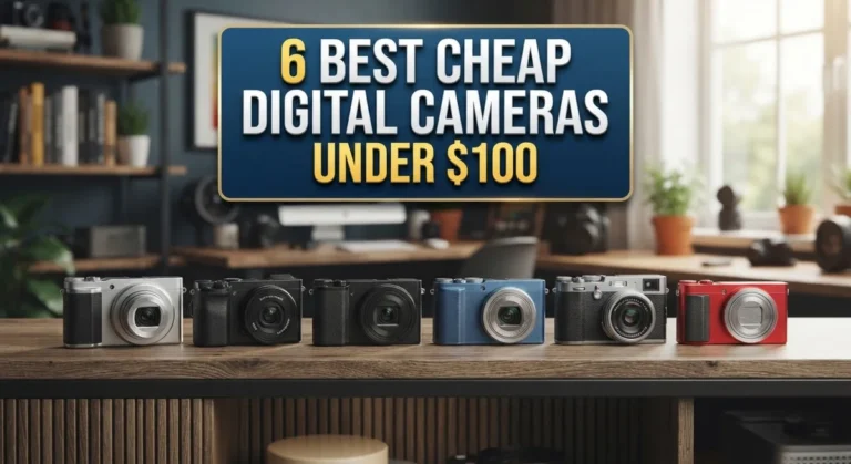 6 Best Cheap Digital Cameras for Budget-Conscious Photographers